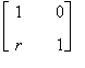 matrix([[1, 0], [r, 1]])
