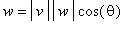 w = abs(v)*abs(w)*cos(theta)