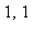 1, 1