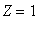 Z = 1