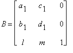 B = matrix([[a[1], c[1], 0], [b[1], d[1], 0], [l, m...