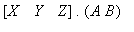 matrix([[X, Y, Z]]).(A*B)