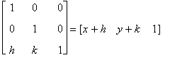 matrix([[1, 0, 0], [0, 1, 0], [h, k, 1]]) = matrix(...