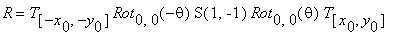 R = T[[-x[0], -y[0]]]*Rot[0,0](-theta)*S(1,-1)*Rot[...